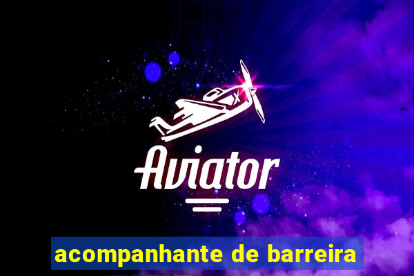 acompanhante de barreira